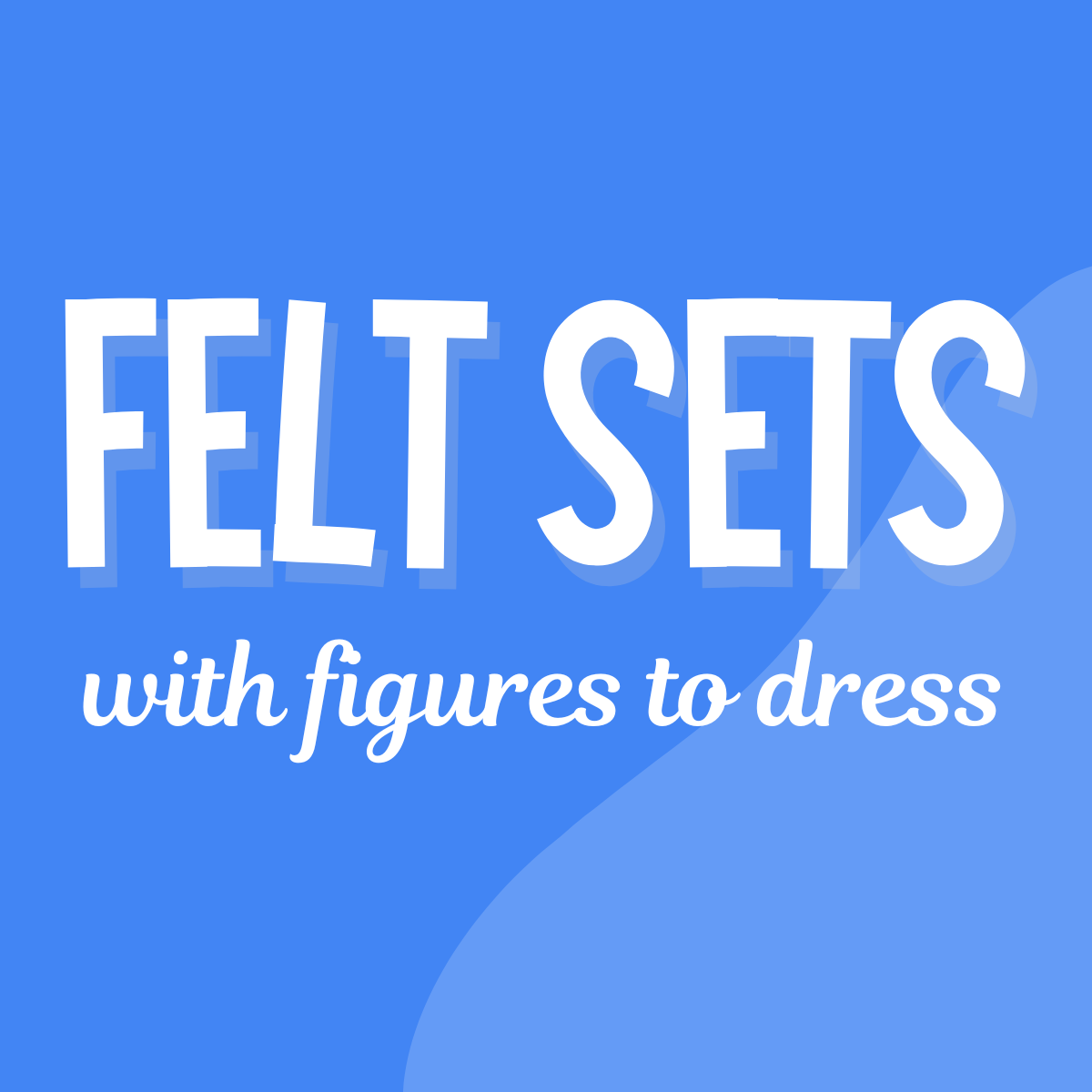 Felt Sets w. Figures to Dress